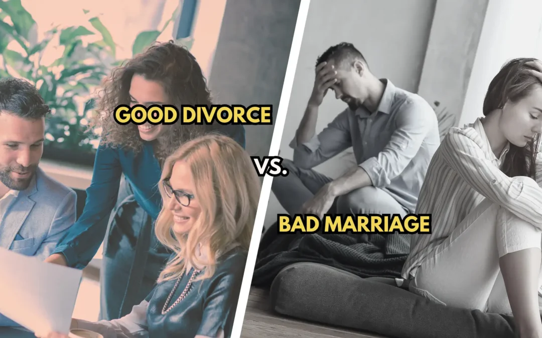 Why A Good Divorce Can Be Better than a Bad Marriage