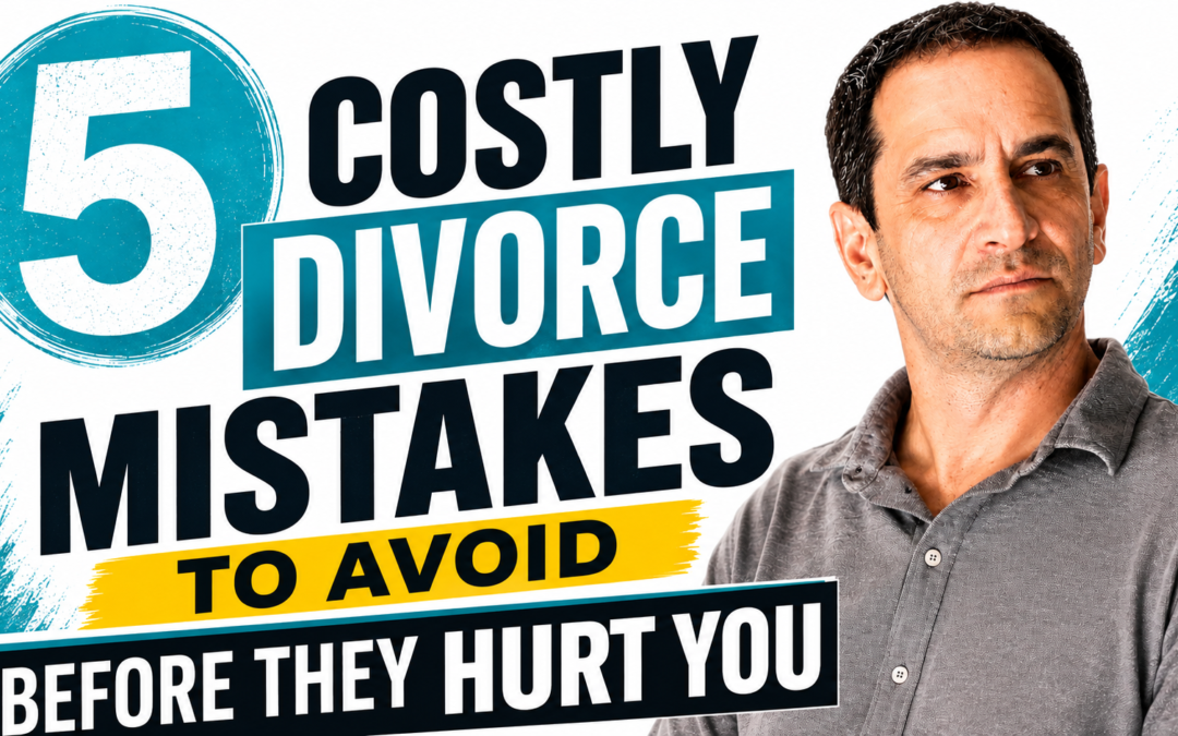 5 Costly Divorce Mistakes to Avoid Before They Hurt You