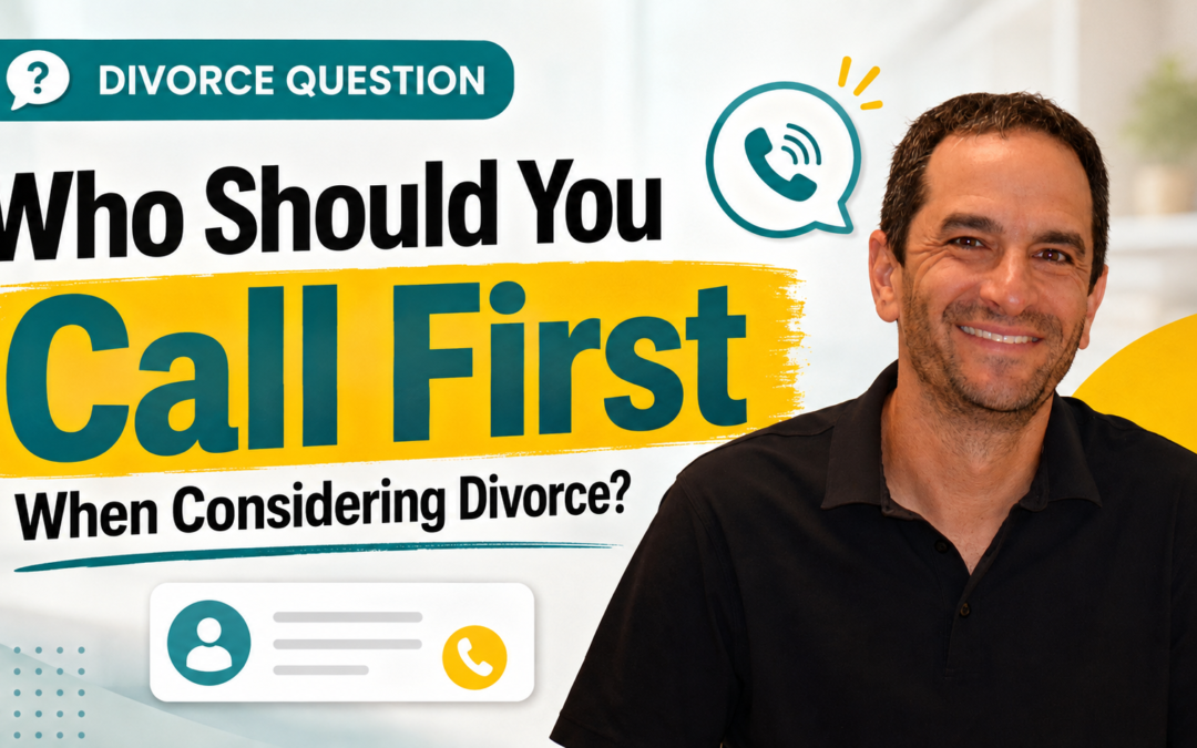 Who Should You Call First When Considering Divorce?
